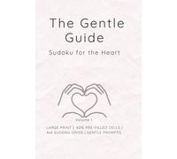 The Gentle Guide: Sudoku for the Heart (Grid-Fit Cognitive Workouts: The 4x4 to 6x6 Progression)