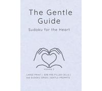 The Gentle Guide: Sudoku for the Heart (Grid-Fit Cognitive Workouts: The 4x4 to 6x6 Progression)