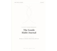 The Gentle Habit Journal: A 90-Day No-Diet Guided Workbook for Mindful Eating, Weight Loss & a Healthier Relationship with Food