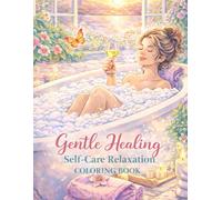 The Gentle Healing Coloring Book: A Self-Healing Adult Coloring Book for Relaxation, Stress Relief, and Mindful Self-Care