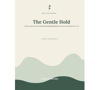 The Gentle Hold: A Daily Caregiver Log for Tracking Memory, Mood, Behavior & Medications in Dementia & Alzheimer's Care