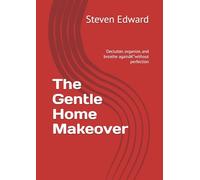The Gentle Home Makeover: Declutter, organize, and breathe againâ€”without perfection (Decluttering Collection)