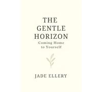 The Gentle Horizon: A gentle guide back to emotional balance, clarity, and calm (The Tranquillitas Series)