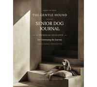The Gentle Hound: Veterinarian-Developed Senior Dog Health Journal · The Six-Month Continuation · Picks Up From the Starter Volume and Continues the ... · Based on International Guidelines
