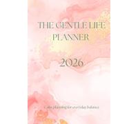 The Gentle Life Planner 2026: Calm planning for everyday balance