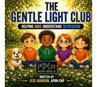 The Gentle Light Club: Helping Kids Understand Depression (The Brave Breath Club, Helping Kids and Their Parents Understand Mental Health)