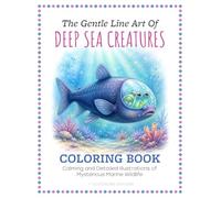 The Gentle Line Art of Deep Sea Creatures Coloring Book: Calming and Detailed Illustrations of Mysterious Marine Wildlife