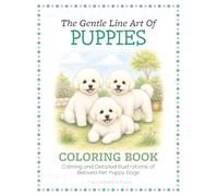 The Gentle Line Art of Puppies Coloring Book: Calming and Detailed Illustrations of Beloved Pet Puppy Dogs (Gentle Line Arts of Animals)
