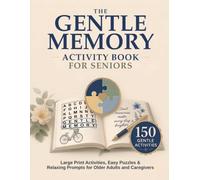 The Gentle Memory Activity Book for Seniors: Large Print Activities, Easy Puzzles & Relaxing Prompts for Older Adults and Caregivers (Gentle Minds Activity Series)