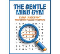 The Gentle Mind Gym: Extra Large Print Word Search Puzzles for Seniors: 70+ Themed Activities to Support Memory, Focus, and Calm (Easy-to-Read Big Type)