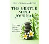The Gentle Mind Journal: A Soft Space for Self-Reflection, Inner Calm, and Emotional Clarity