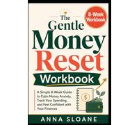 The Gentle Money Reset Workbook: A Simple 8-W uide to Calm Money Anxiety, Track Your Spending, and Feel Confident with Your Finances