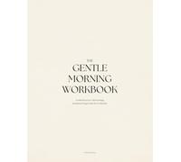 The Gentle Morning Workbook: A Guided Reset for Calm Mornings, Intentional Living, and Reflective Productivity