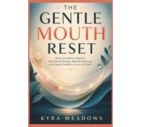 The Gentle Mouth Reset: 30-Second Micro-Habits to Calm Dental Anxiety, Rebuild Daily Care, and Support Healthier Gums and Teeth
