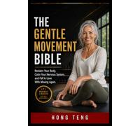 THE GENTLE MOVEMENT BIBLE: Reclaim Your Body, Calm Your Nervous System, and Fall in Love With Moving Again
