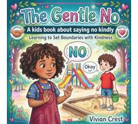 The Gentle No: Learning to Set Boundaries with Kindness: A Preschool Book About Saying No Kindly, Setting Boundaries, and Building Empathy