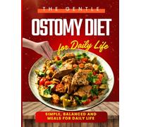 The Gentle Ostomy Diet: Simple, Balanced and Meals for Daily Life