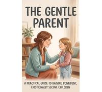 The Gentle Parent: A Practical Guide to Raising Confident, Emotionally Secure Children