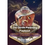 The Gentle Parenting Playbook: Raising Confident, Resilient Kids Without Yelling, Shaming, or Losing Your Mind (Self Help)