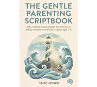 The Gentle Parenting Scripbook: 200 evidence-based phrases and routines to defuse meltdowns and build trust for ages 1-4.