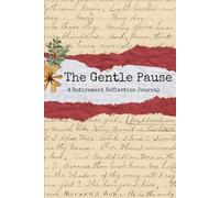 The Gentle Pause: A Guided Journal to Celebrate the Journey and Embrace the Joy of Retirement