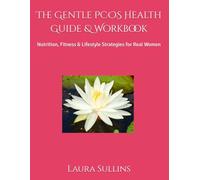 The Gentle PCOS Health Guide & Workbook: Nutrition, Fitness & Lifestyle Strategies for Real Women