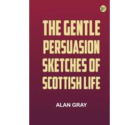 The Gentle Persuasion: Sketches of Scottish Life