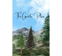 The Gentle Plan.: A Mindful Guide to Purposeful Living.