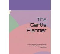 The Gentle Planner: A Low-Demand Daily Workbook for ADHD, AuDHD, and Executive Dysfunction