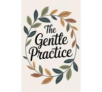 The Gentle Practice: A Refined Gratitude Journal for Intentional Living