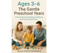 The Gentle Preschool Years: Calm Parenting, Building Confidence, and Fostering Resilience (The Gentle Parenting Series: A Gentle Approach to Parenting at Every Stage)