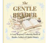The Gentle Reader Coloring Mindfulness: A Cozy Regency Coloring Book of Books, Letters & Quiet Hours (The Summers Regency Coloring Collection)