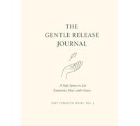 The Gentle Release Journal.: A Safe Space to Let Emotions Flow with Grace.
