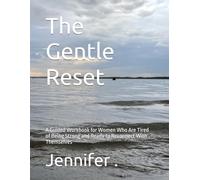 The Gentle Reset: A Guided Workbook for Women Who Are Tired of Being Strong and Ready to Reconnect With Themselves