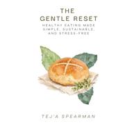 THE GENTLE RESET : Healthy Eating Made Simple, Sustainable, and Stress-Free