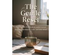 The Gentle Reset: Mental Health Workbook & Guided Journal for Emotional Balance, Calm, and Daily Relief