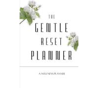 the Gentle Reset Planner: Undated Weekly & Monthly Wellness Journal with Habit Tracker, Mood Tracker, and Self-Care Checklists