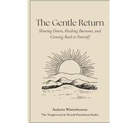 The Gentle Return: Slowing Down, Healing Burnout, and Coming Back to Yourself (The Becoming Your Ideal Self Series: Books for Quiet Self-Recognition and Inner Alignment)