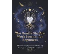 The Gentle Shadow Work Journal for Beginners: 100 Guided Prompts for Emotional Healing, Self-Discovery, Inner Child Reflection, and Personal Growth