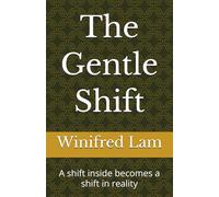 The Gentle Shift: A shift inside becomes a shift in reality: 1