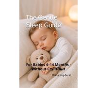 The Gentle Sleep Guide: Reduce Night Wakings and Short Naps for Babies 4-14 Months, Without Cry-It-Out