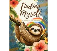 The Gentle Sloth Guide to finding myself: Confidence, Clarity & Self-Discovery at Your Own Pace