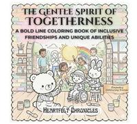 The Gentle Spirit of Togetherness: A Bold Line Coloring Book Of Inclusive Friendships And Unique Abilities (Heartfelt Chronicles)