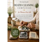 The Gentle Swedish Death Cleaning Companion for Women Over 60: A Large-Print 12-Week Plan to Declutter Your Home, Preserve What Matters Most and Make Life Lighter for You and the People You Love