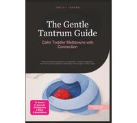The Gentle Tantrum Guide: Calm Toddler Meltdowns with Connection (Parenting)