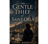 The Gentle Thief of Saint Orla: A Romantic Historical Mystery of Secrets, Justice, and a Woman Who Steals for Mercy
