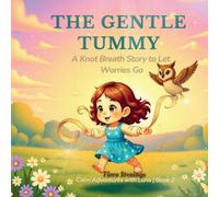 The Gentle Tummy: A Knot Breath Story for Anxious Children - Deep Breathing to Calm Tummy Worries and Emotional Big Feelings (Calm Adventures with Luna)