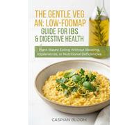 THE GENTLE VEGAN: LOW-FODMAP GUIDE FOR IBS & DIGESTIVE HEALTH: Plant-Based Eating Without Bloating, Intolerances, or Nutritional Deficiencies