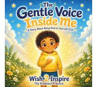 The Gentle Voice Inside Me: A Story About Being Kind to Yourself First (The Kindness Practice Series)