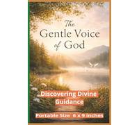 The Gentle Voice of God: Discovering Divine Guidance Through Stillness, Signs, and Everyday Moments (Inspirational)